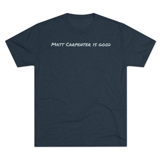 Matt Carpenter is good T-Shirt - IsGoodBrand
