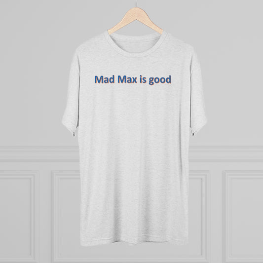 Mad Max is good T-Shirt - IsGoodBrand