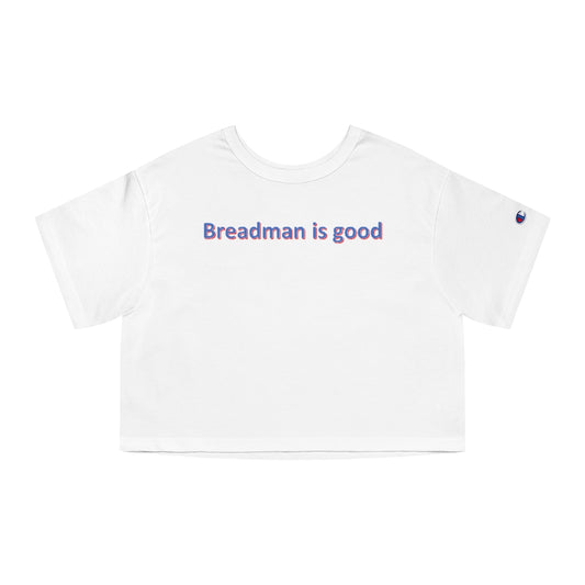 Breadman is good Champion Women's Heritage Cropped T-Shirt - IsGoodBrand