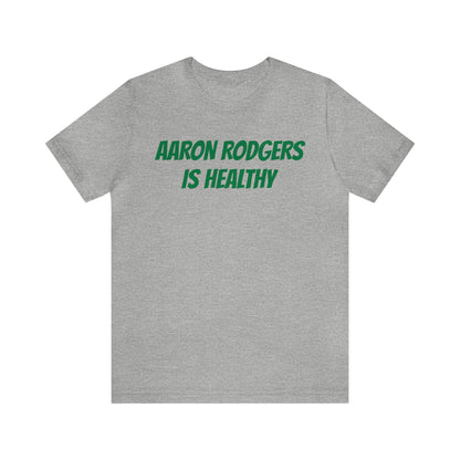 AARON RODGERS IS HEALTHY SHIRT