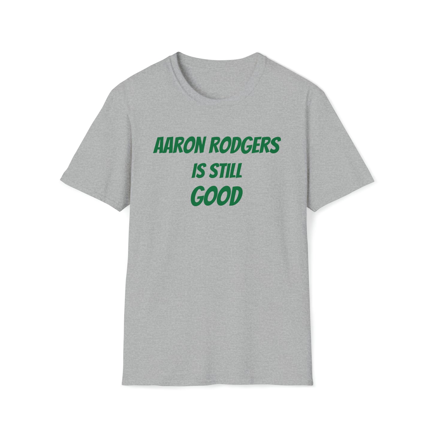 Aaron Rodgers Is Still Good Shirt