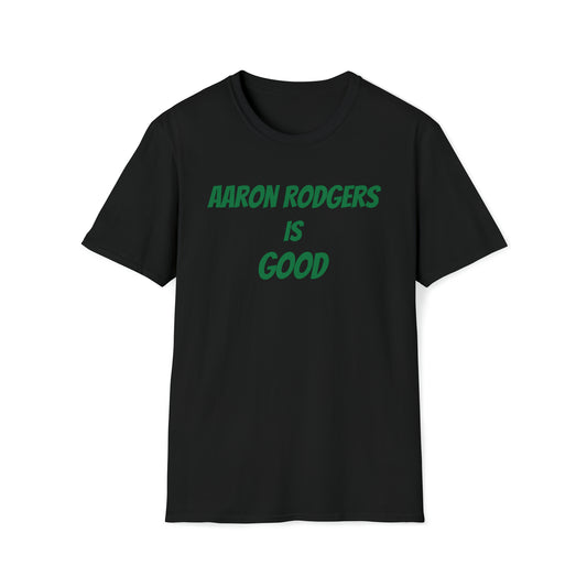 Aaron Rodgers Is Good Shirt