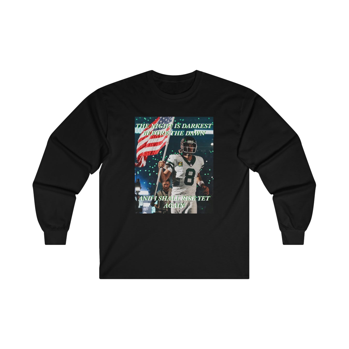Aaron Rodgers The night is darkest before the dawn and I shall rise yet again Long Sleeve