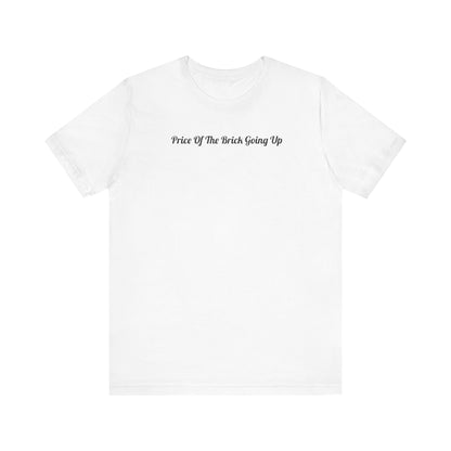 Price Of The Brick Going Up T-Shirt