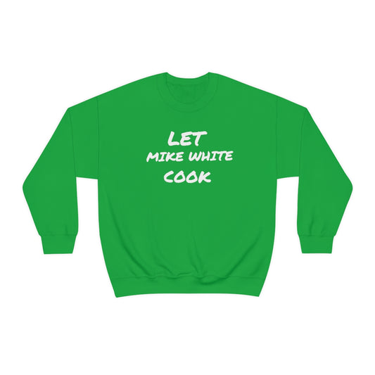 Let Mike White Cook Crewneck Sweatshirt - IsGoodBrand