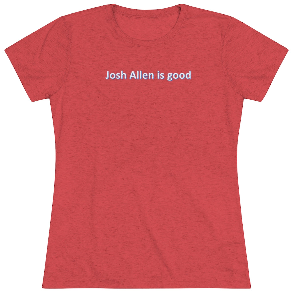 Josh Allen is good Women's Triblend Tee - IsGoodBrand