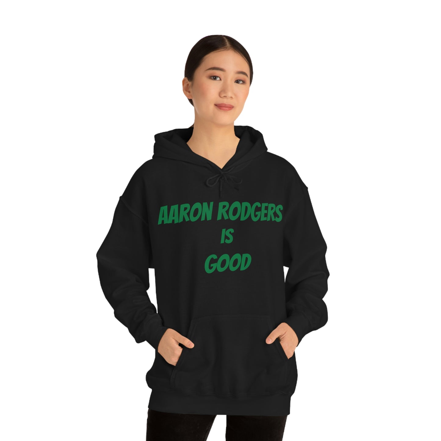 Aaron Rodgers Is Good Hooded Sweatshirt