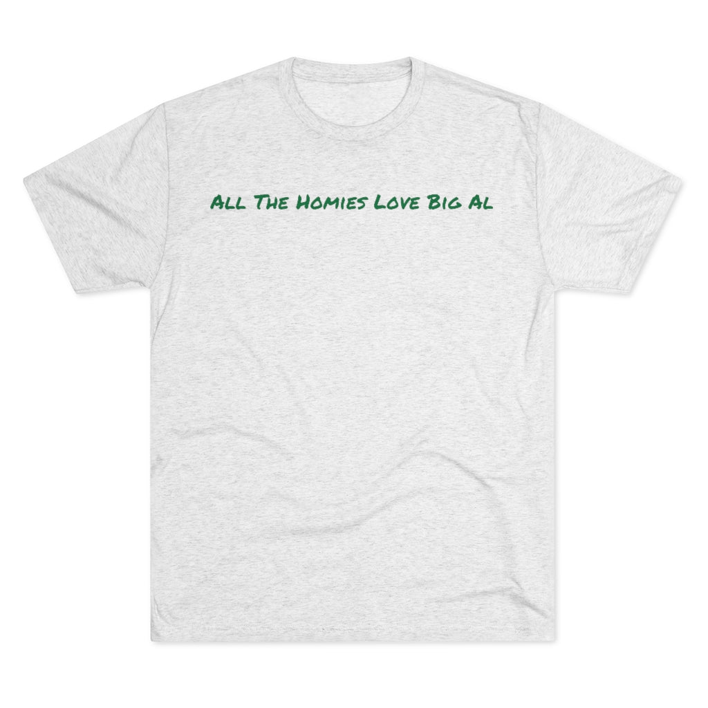 All the homies love Big Al T-Shirt - IsGoodBrand