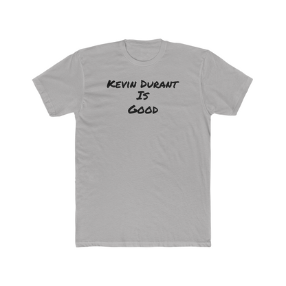 Kevin Durant Is Good Tee - IsGoodBrand