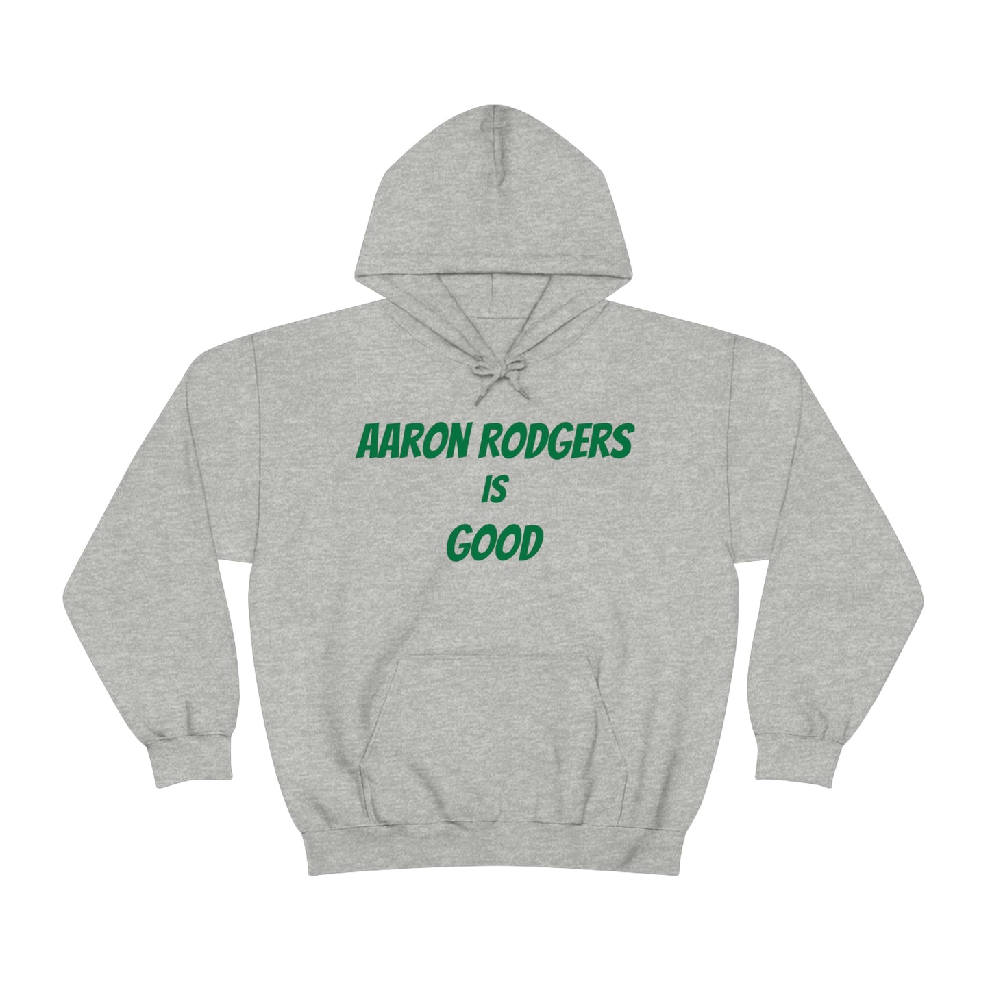 Aaron Rodgers Is Good Hooded Sweatshirt