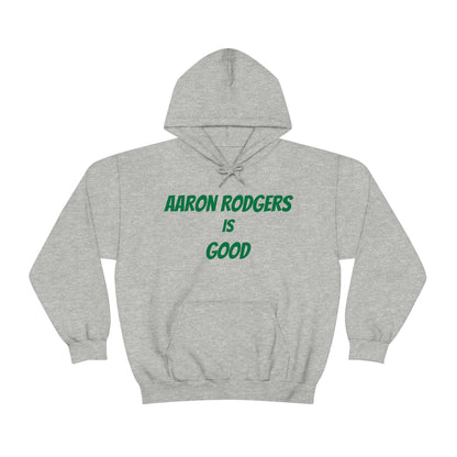 Aaron Rodgers Is Good Hooded Sweatshirt