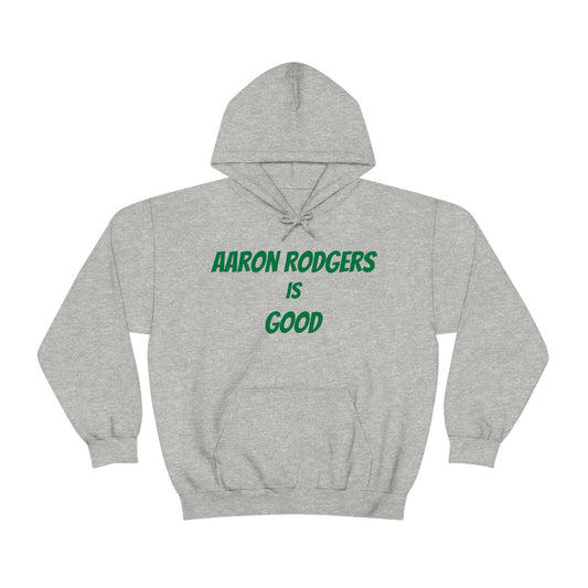 Aaron Rodgers Is Good Hooded Sweatshirt