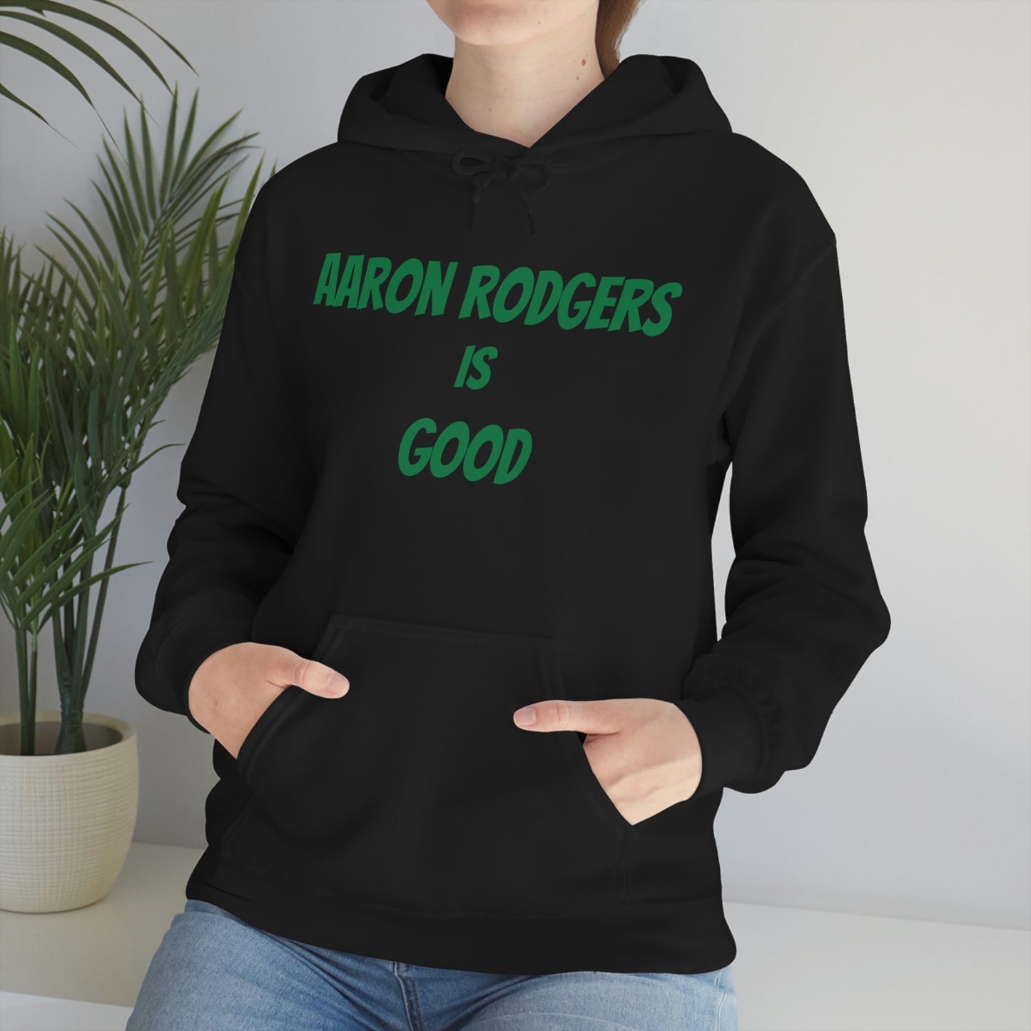 Aaron Rodgers Is Good Hooded Sweatshirt