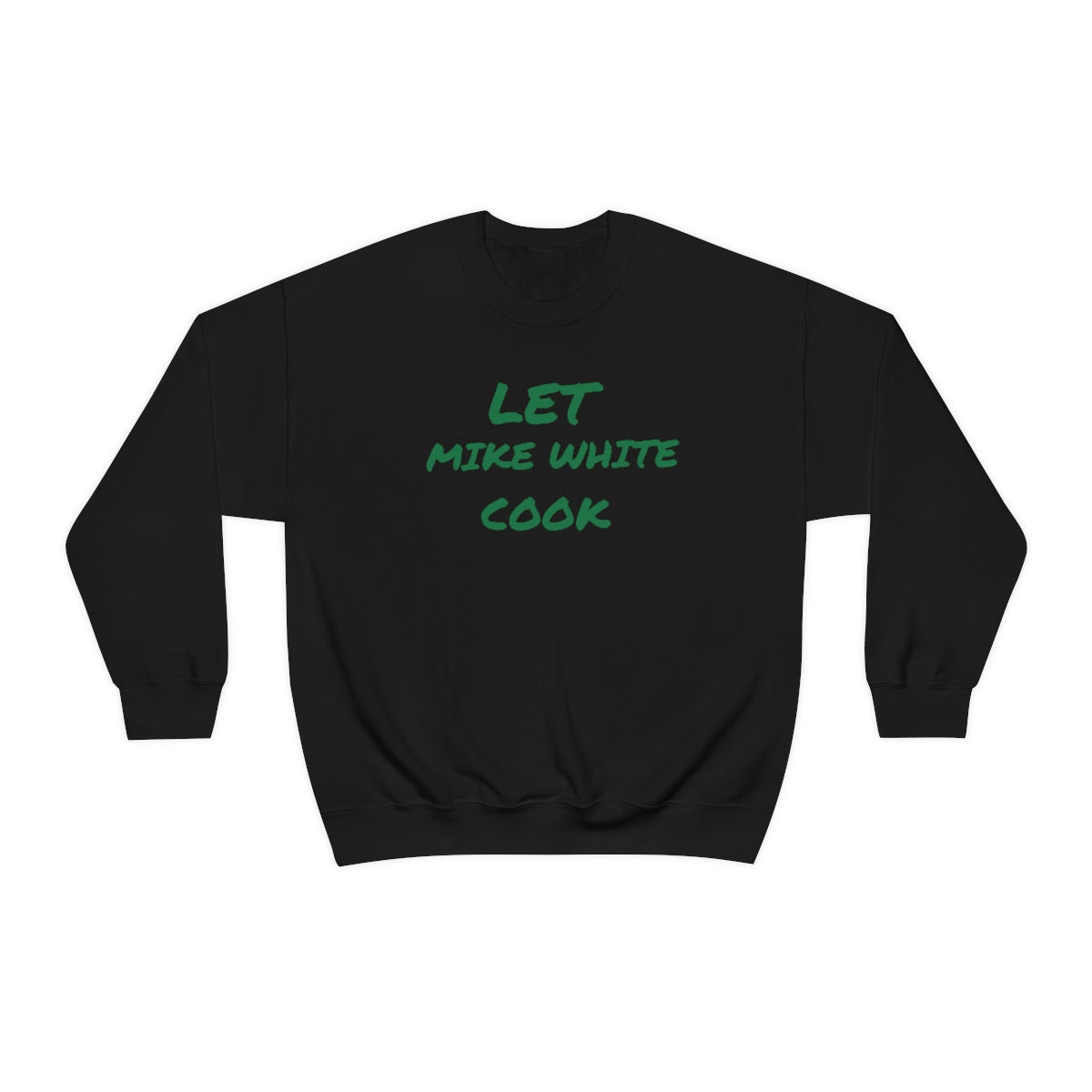 Let Mike White Cook Crewneck Sweatshirt - IsGoodBrand