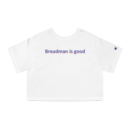 Breadman is good Champion Women's Heritage Cropped T-Shirt - IsGoodBrand