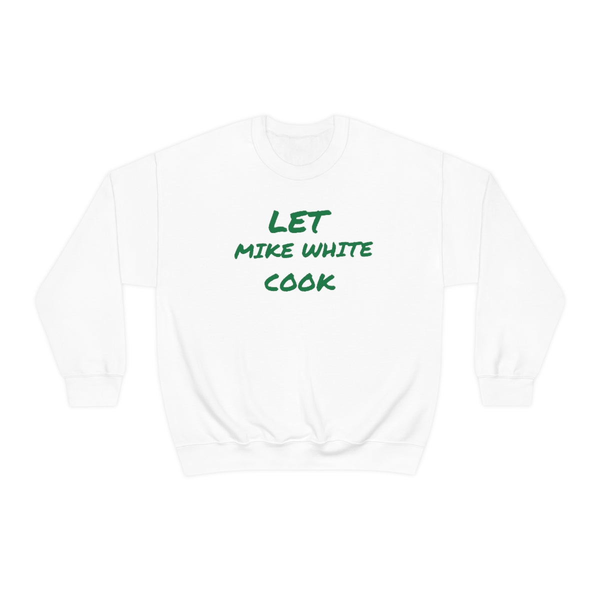 Let Mike White Cook Crewneck Sweatshirt - IsGoodBrand