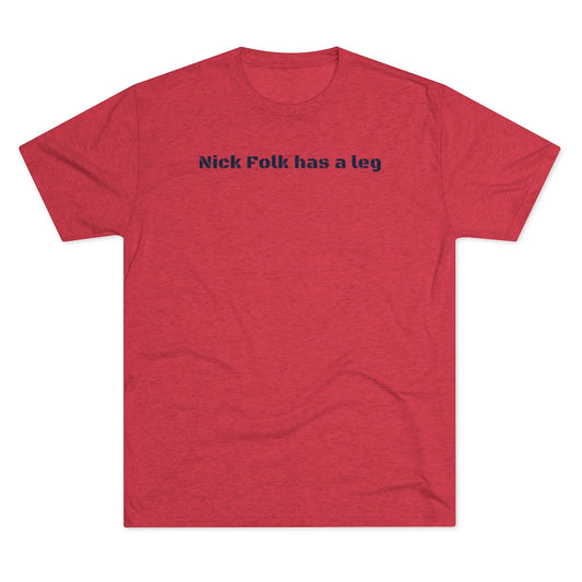 Nick Folk has a leg T-Shirt - IsGoodBrand