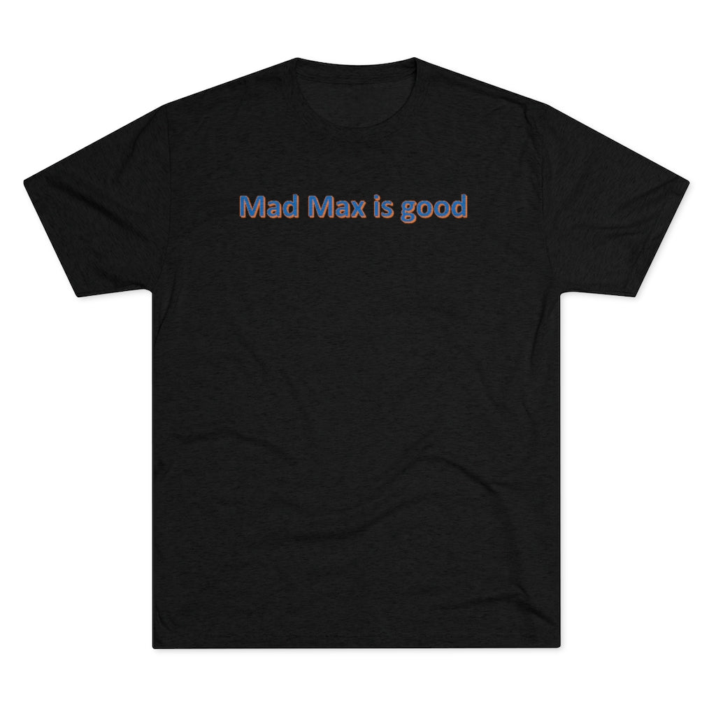 Mad Max is good T-Shirt - IsGoodBrand