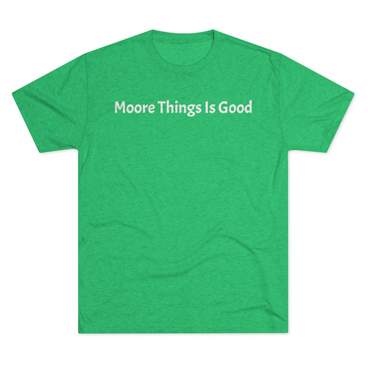 Moore Things Is Good T-Shirt - IsGoodBrand