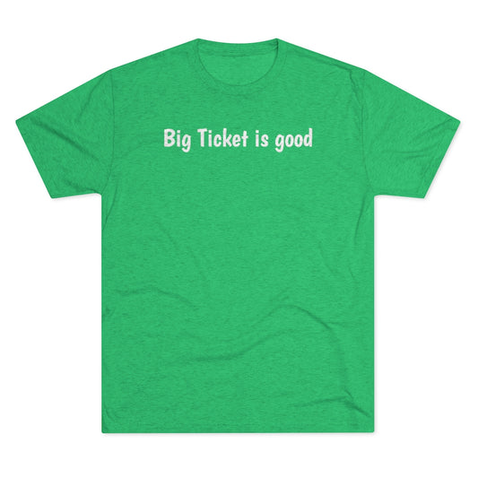 Big Ticket is good T-Shirt - IsGoodBrand