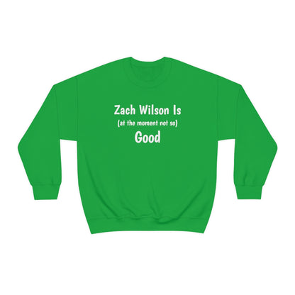 Zach Wilson Is (at the moment not so) Good Crewneck Sweatshirt - IsGoodBrand