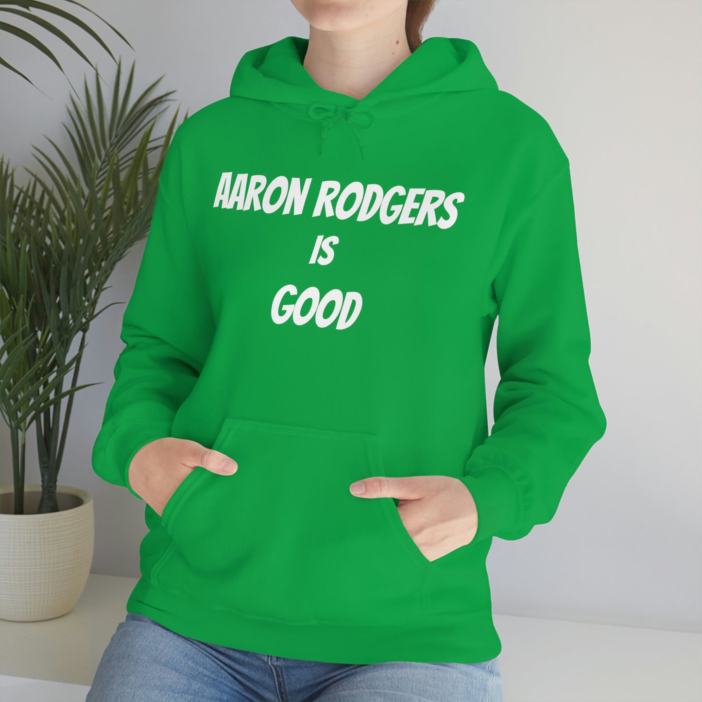 Aaron Rodgers Is Good Hooded Sweatshirt