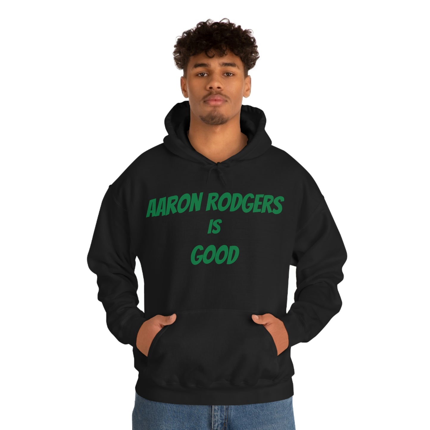 Aaron Rodgers Is Good Hooded Sweatshirt
