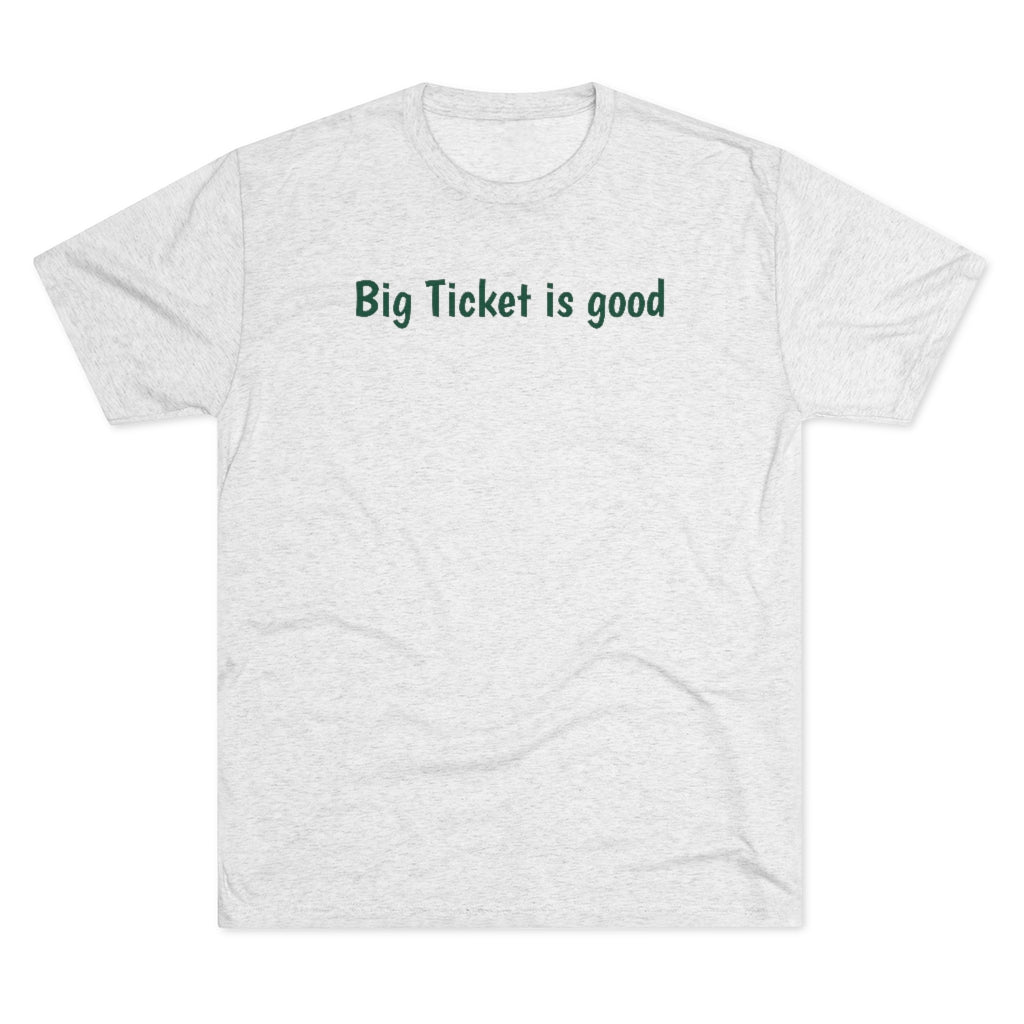 Big Ticket is good T-Shirt - IsGoodBrand