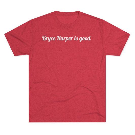 Bryce Harper is good T-Shirt - IsGoodBrand