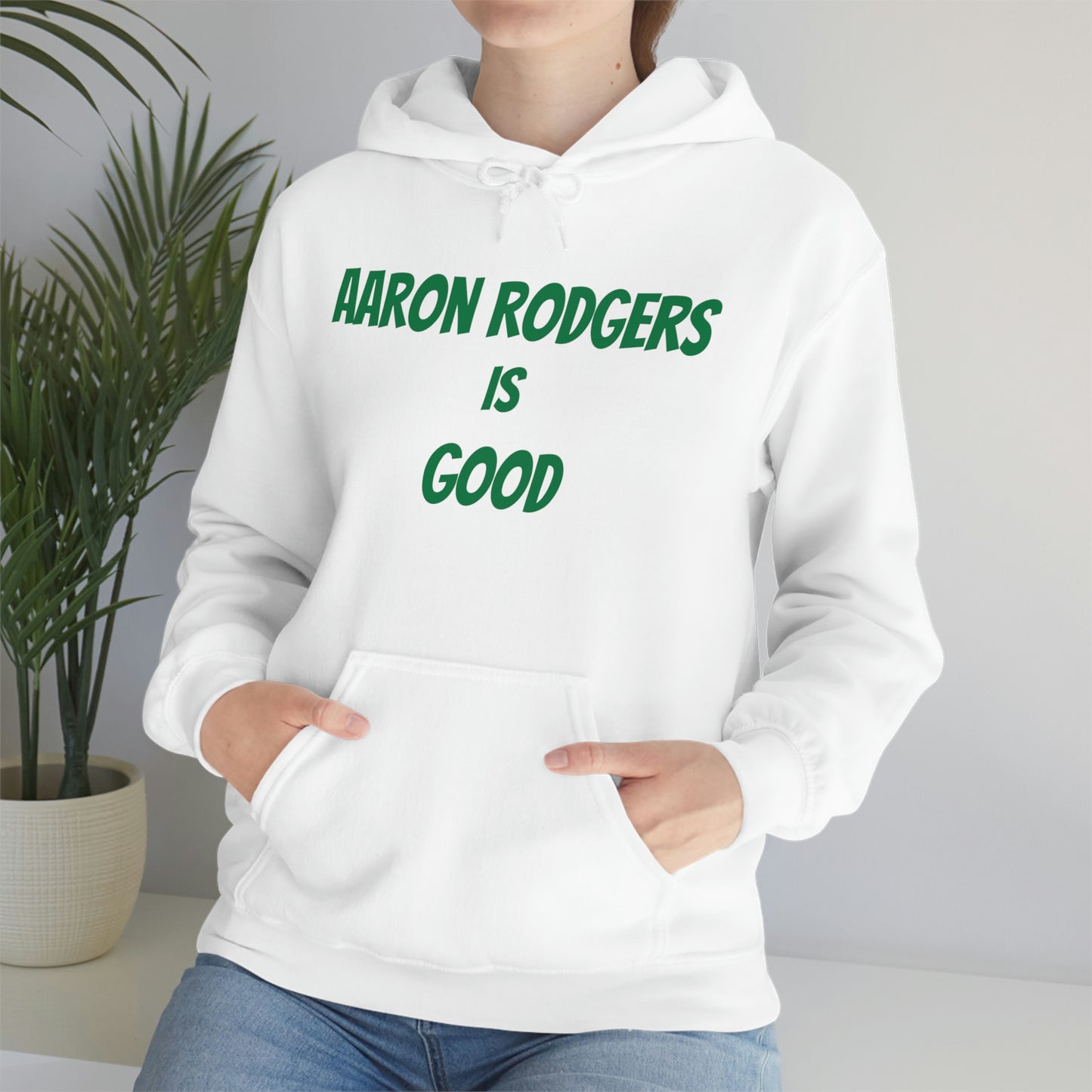 Aaron Rodgers Is Good Hooded Sweatshirt